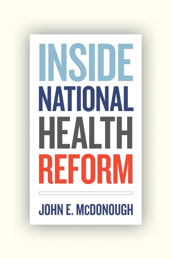 Inside National Health Reform (California/Milbank Books on Health and the Public) (Volume 22),New