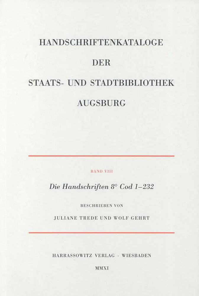 Die Handschriften Der Staats Und Stadtbibliothek Augsburg. 8 Cod 1232: Beschrieben Von Juliane Trede Und Wolf Gehrt (Augsburg:,Used