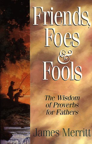 Friends, Foes & Fools: Fathers Can Teach Their Kids To Know The Difference,New