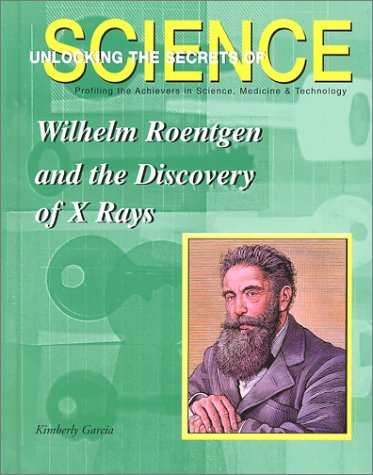 Wilhelm Roentgen and the Discovery of XRays (Unlocking the Secrets of Science),Used