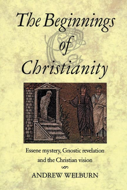 The Beginnings of Christianity: Essene Mystery, Gnostic Revelation and the Christian Vision,Used