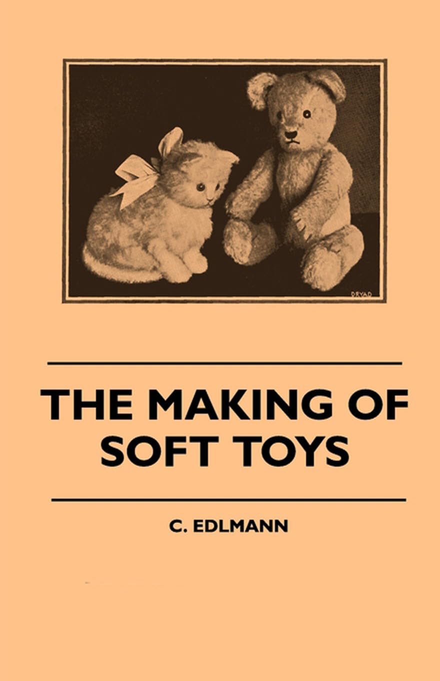 The Making of Soft Toys Including a Set of FullSized Patterns for Animals and Birds,Used