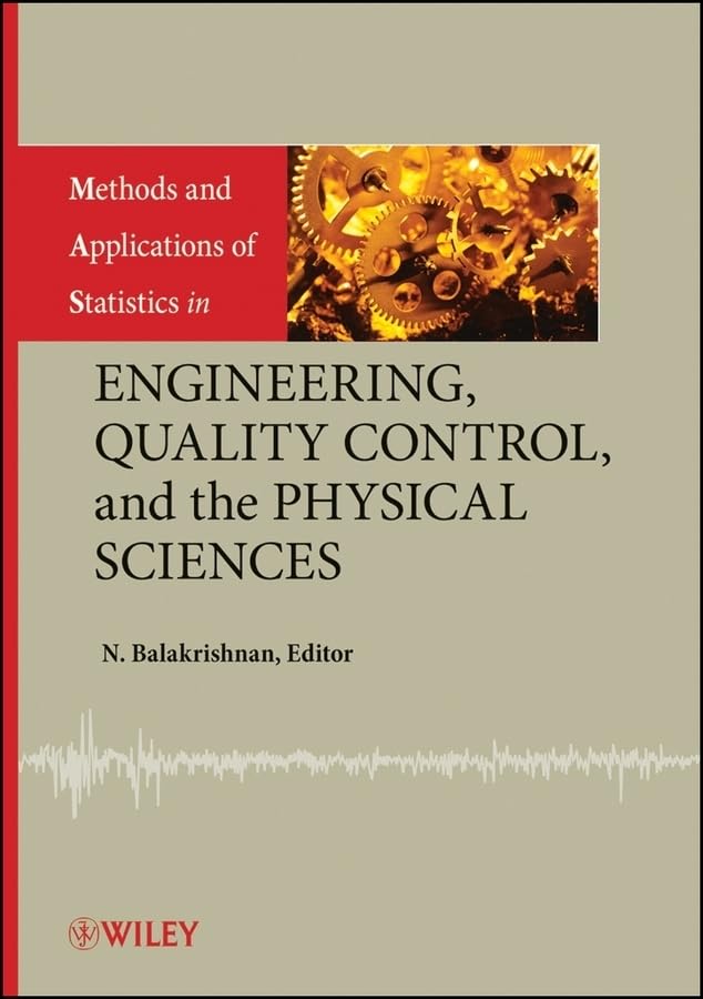 Methods And Applications Of Statistics In Engineering, Quality Control, And The Physical Sciences,New
