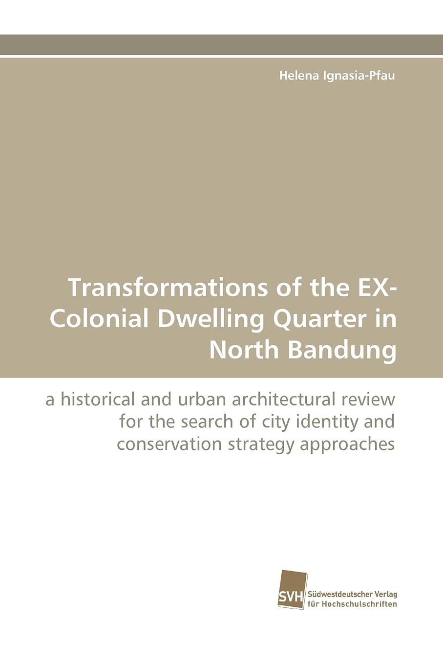 Transformations of the EXColonial Dwelling Quarter in North Bandung: a historical and urban architectural review for the search,Used