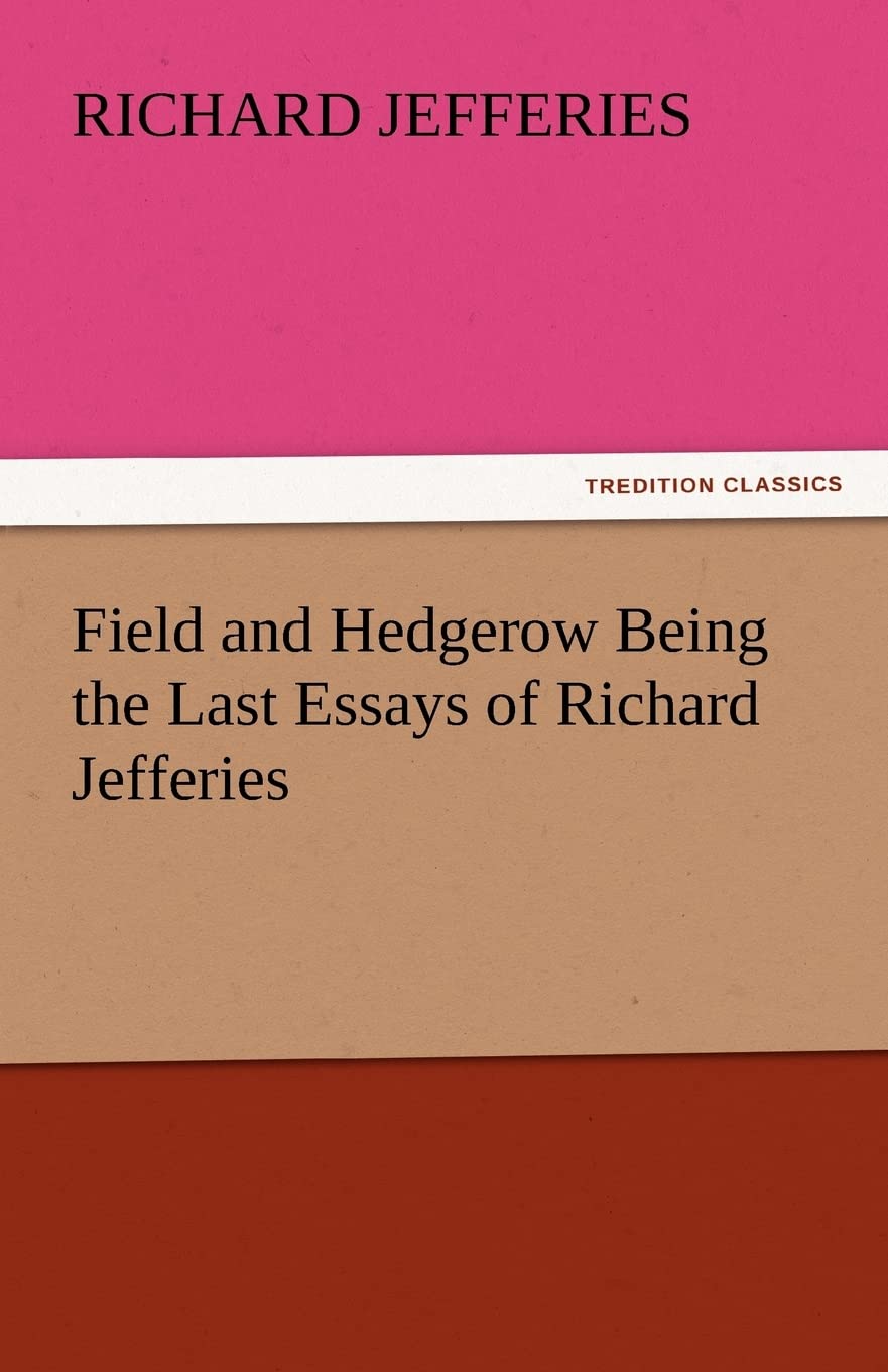 Field and Hedgerow Being the Last Essays of Richard Jefferies,Used