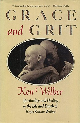 Grace and Grit: Spirituality and Healing in the Life and Death of Treya Killam Wilber,Used
