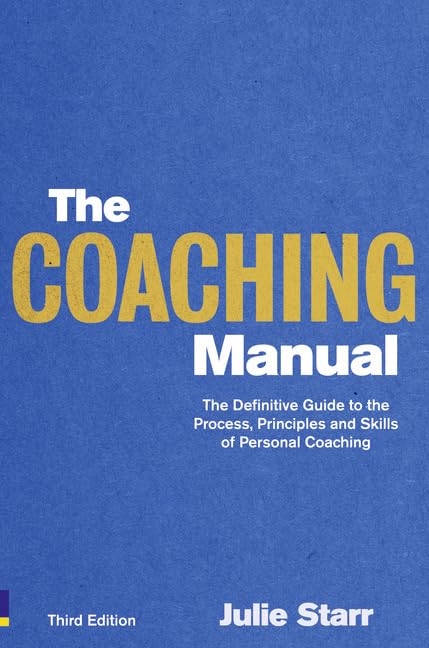 The Coaching Manual: The Definitive Guide To The Process, Principles And Skills Of Personal Coaching,New