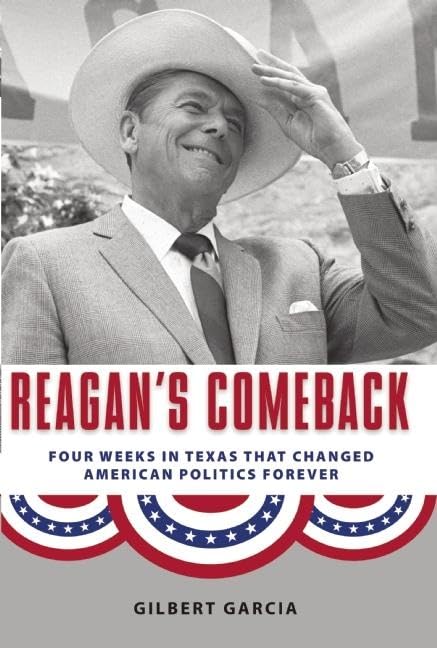 Reagan'S Comeback: Four Weeks In Texas That Changed American Politics Forever,Used