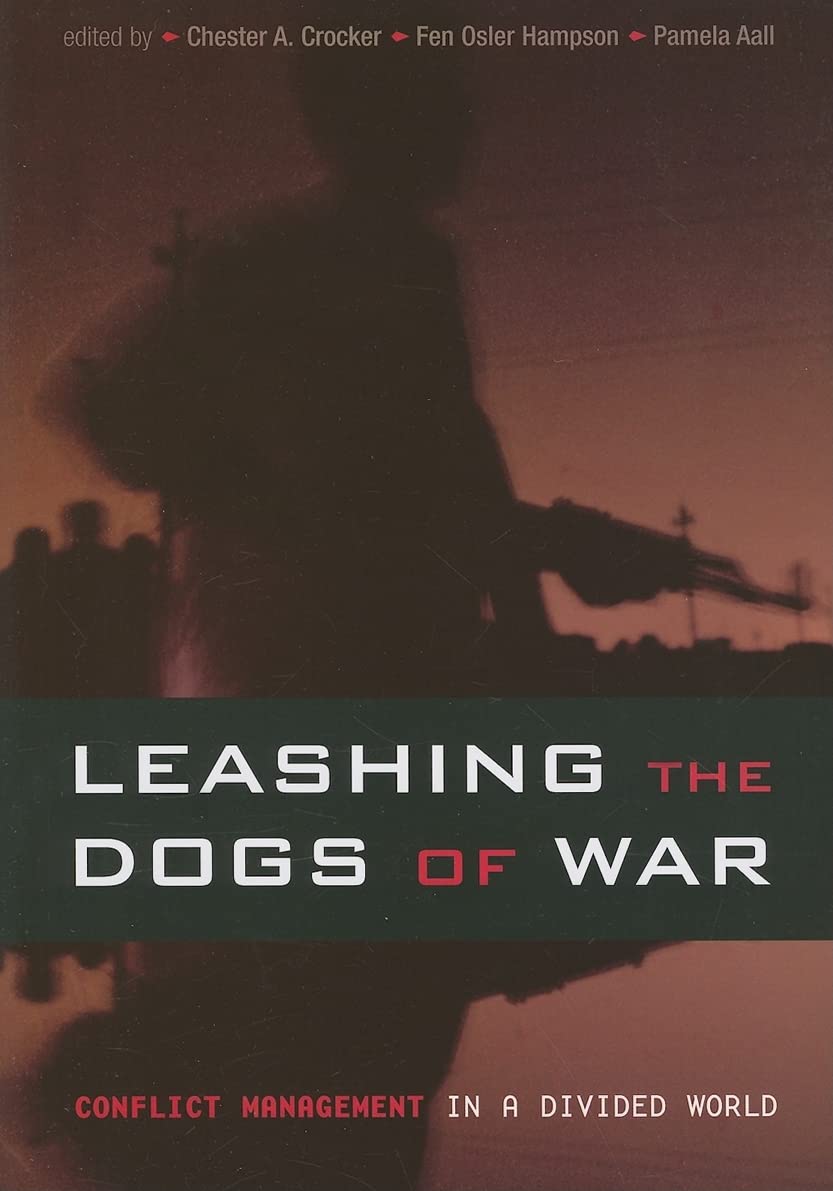 Leashing The Dogs Of War: Conflict Management In A Divided World,New