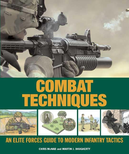 Combat Techniques: An Elite Forces Guide To Modern Infantry Tactics,New