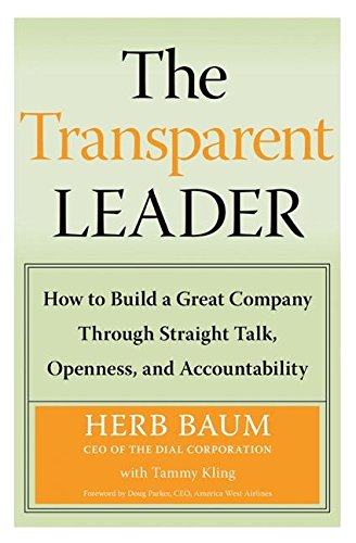 The Transparent Leader: How To Build A Great Company Through Straight Talk, Openness, And Accountability,New