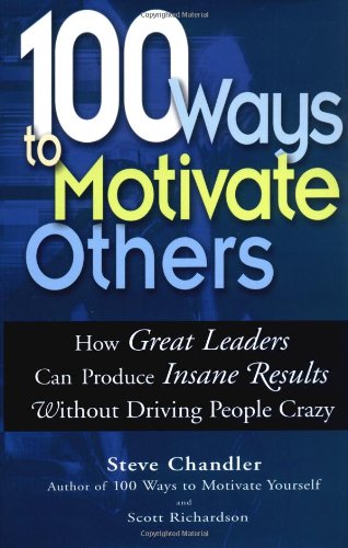 100 Ways To Motivate Others: How Great Leaders Can Produce Insane Results Without Driving People Crazy,Used