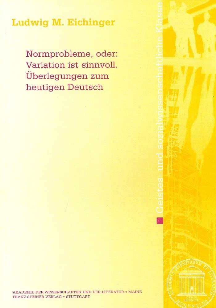 Normprobleme, oder: Variation ist sinnvoll: Uberlegungen zum heutigen Deutsch (Abhandlungen der Akademie der Wissenschaften Und ,Used