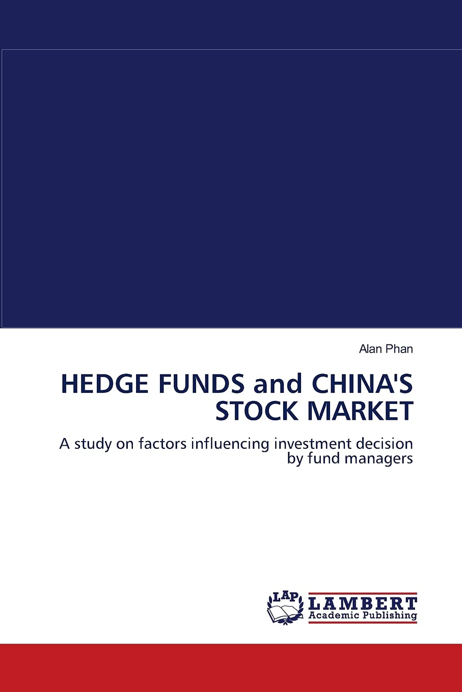 HEDGE FUNDS and CHINA'S STOCK MARKET: A study on factors influencing investment decision by fund managers,Used