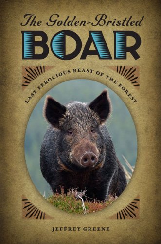 The Goldenbristled Boar: Last Ferocious Beast Of The Forest,New