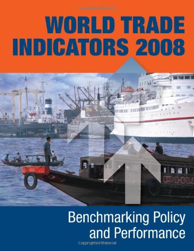 World Trade Indicators 2008: Benchmarking Trade Policy and Performance,Used