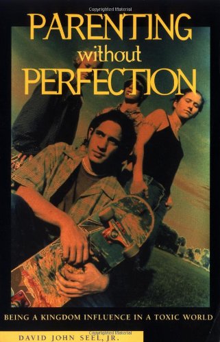 Parenting Without Perfection: Being a Kingdom Influence in a Toxic World,Used