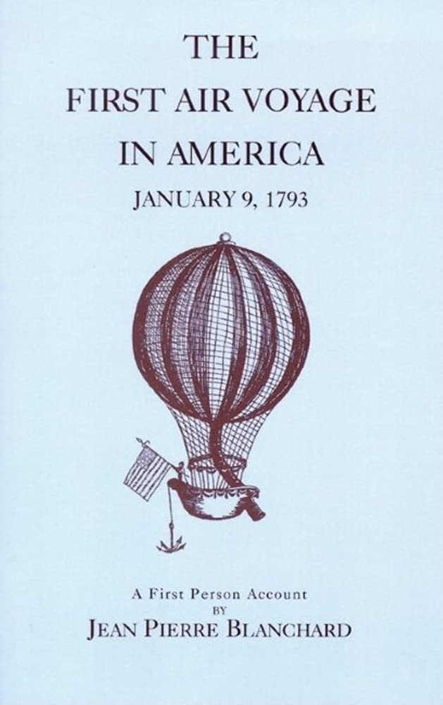 First Air Voyage In America: The Times, The Place, And The People Of The Blanchard Balloon Voyage Of January