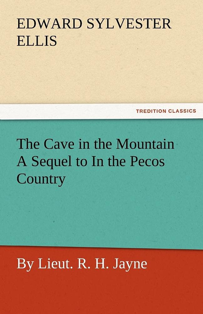 The Cave in the Mountain a Sequel to in the Pecos Country / By Lieut. R. H. Jayne,Used