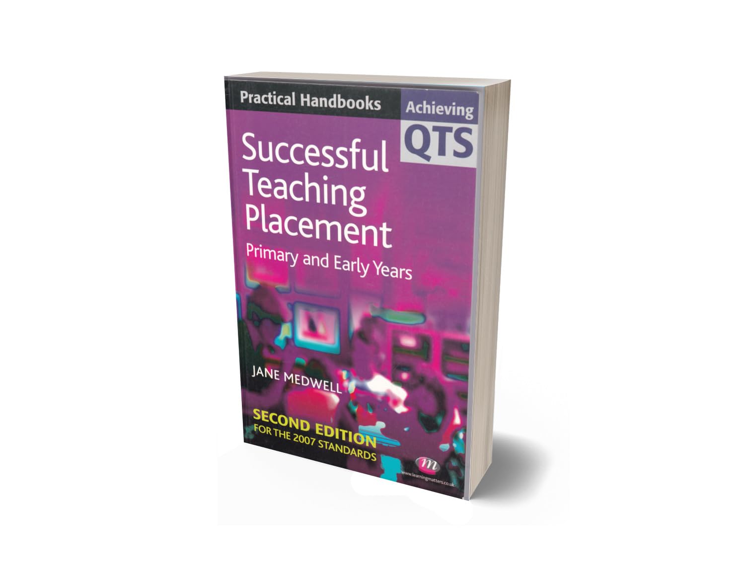 Successful Teaching Placement: Primary and Early Years (Achieving QTS Practical Handbooks Series),Used