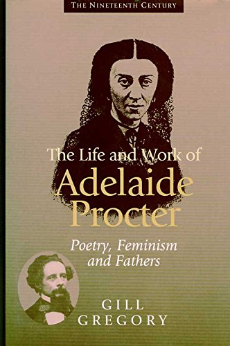 The Life and Work of Adelaide Procter: Poetry, Feminism and Fathers (Nineteenth Century Series),Used