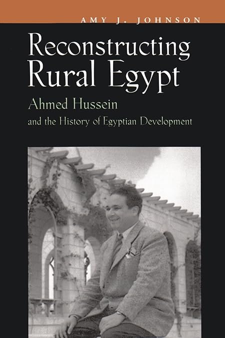 Reconstructing Rural Egypt: Ahmed Hussein And The History Of Egyptian Development (Contemporary Issues In The Middle East),Used
