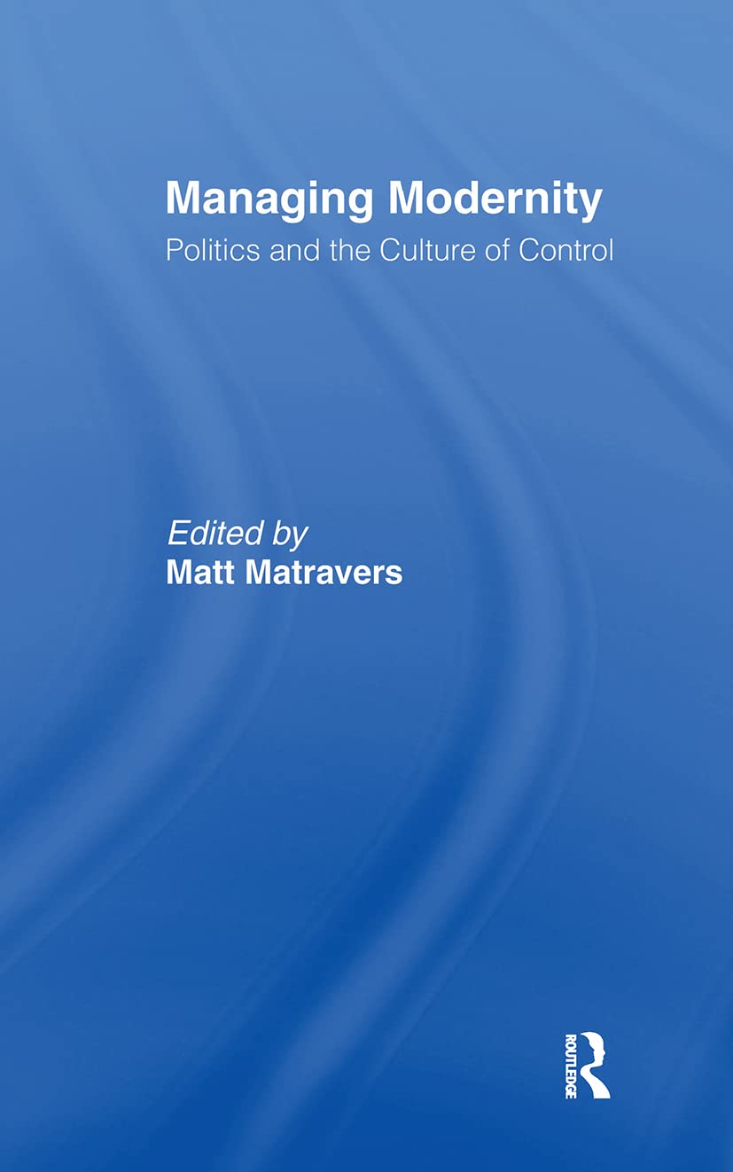 Managing Modernity: Politics And The Culture Of Control