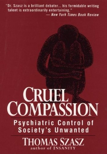 Cruel Compassion: Psychiatric Control of Societys Unwanted,Used
