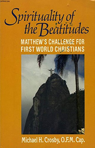 The Spirituality of the Beatitudes : Matthew's Challenge for First World Christians,Used