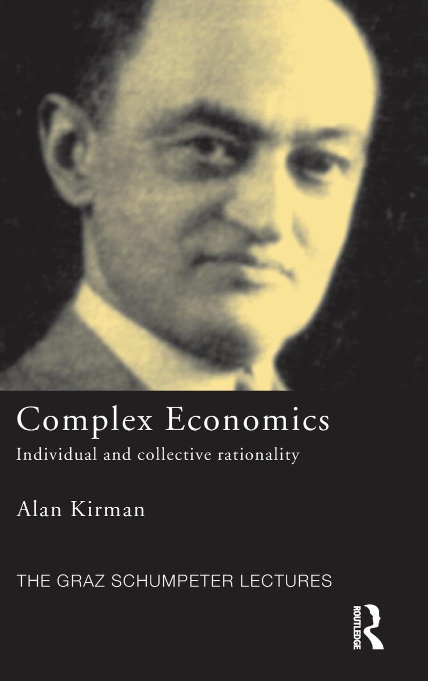 Complex Economics: Individual And Collective Rationality (The Graz Schumpeter Lectures),New