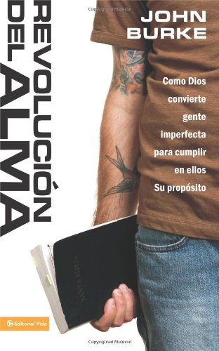 Revolucin Del Alma: Cmo Dios Convierte Gente Imperfecta Para Cumplir En Ellos Su Propsito (Spanish Edition)