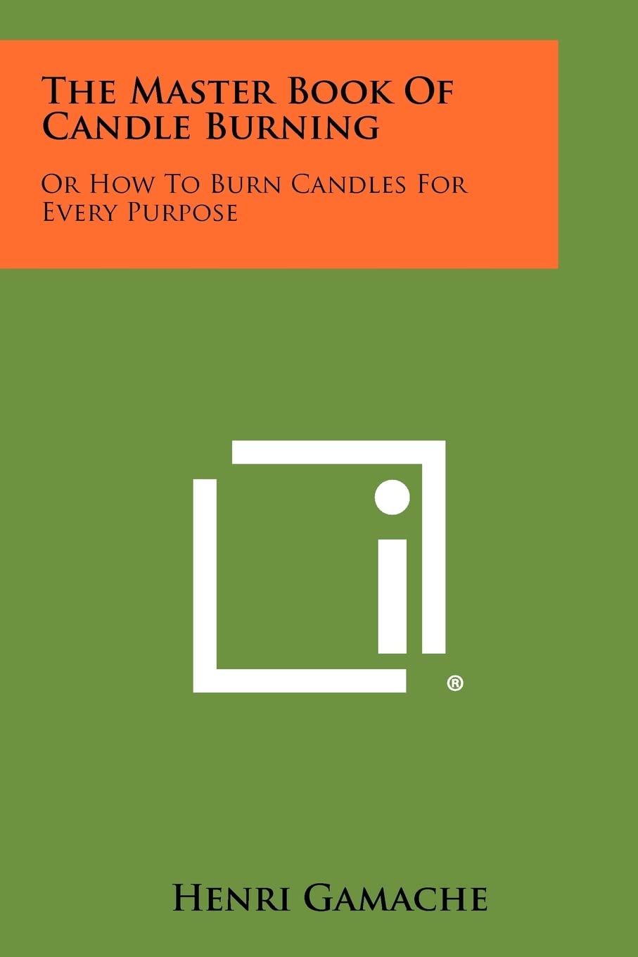The Master Book of Candle Burning: Or How to Burn Candles for Every Purpose,Used
