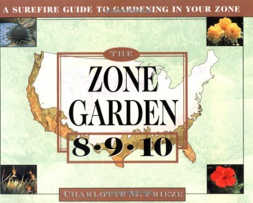 The ZONE GARDEN: A SUREFIRE GUIDE TO GARDENING IN ZONES 8, 9, 10,Used