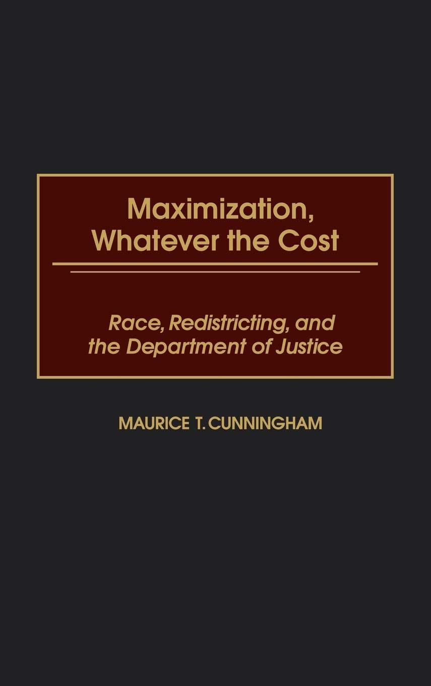 Maximization, Whatever the Cost: Race, Redistricting, and the Department of Justice,New