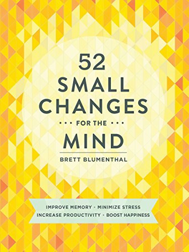 52 Small Changes for the Mind: Improve Memory * Minimize Stress * Increase Productivity * Boost Happiness,New