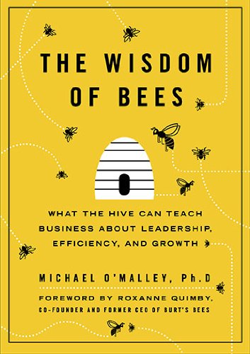 The Wisdom of Bees: What the Hive Can Teach Business about Leadership, Efficiency, and Growth,Used
