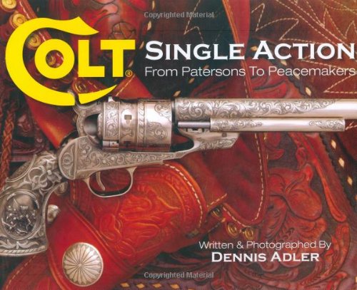 Colt Single Action: From Patersons To Peacemakers,New