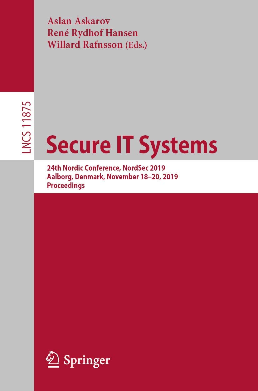 Secure IT Systems: 24th Nordic Conference, NordSec 2019, Aalborg, Denmark, November 1820, 2019, Proceedings (Security and Crypt,Used