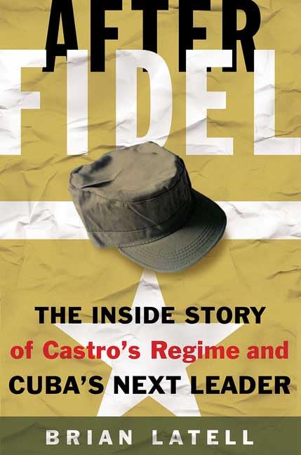 After Fidel: The Inside Story of Castro's Regime and Cuba's Next Leader,Used