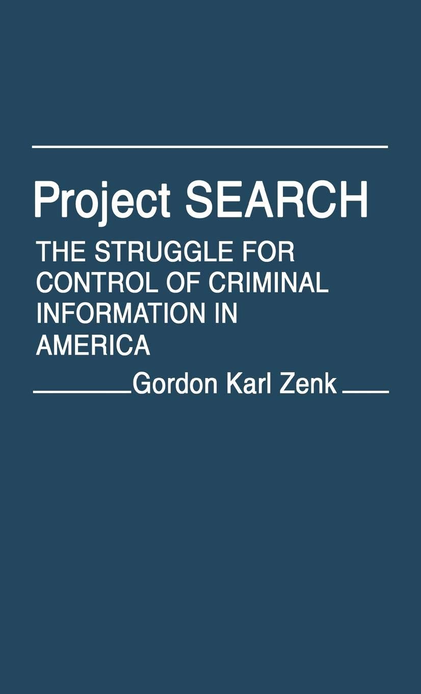 Project Search: The Struggle For Control Of Criminal Information In America (Contributions In Political Science)