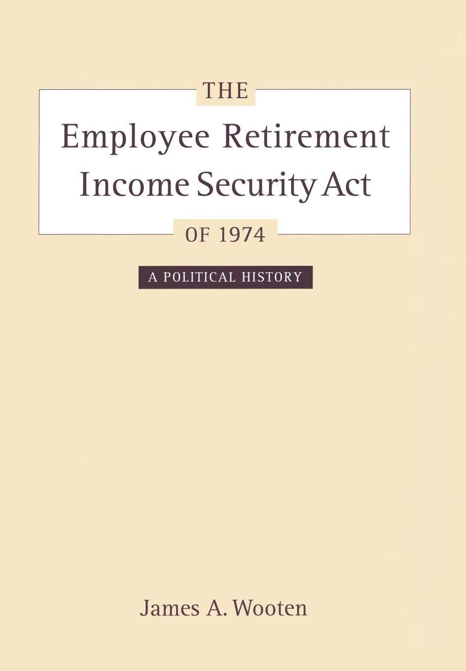 The Employee Retirement Income Security Act of 1974: A Political History (Volume 11) (California/Milbank Books on Health and the,Used