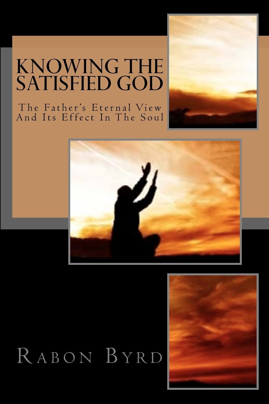 Knowing The Satisfied God: The Father's Eternal View And Its Effect In The Soul,Used