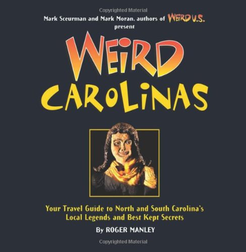 Weird Carolinas: Your Travel Guide to North and South Carolina's Local Legends and Best Kept Secrets (Volume 19),New