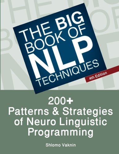 The Big Book Of NLP Techniques: 200+ Patterns & Strategies of Neuro Linguistic Programming,Used