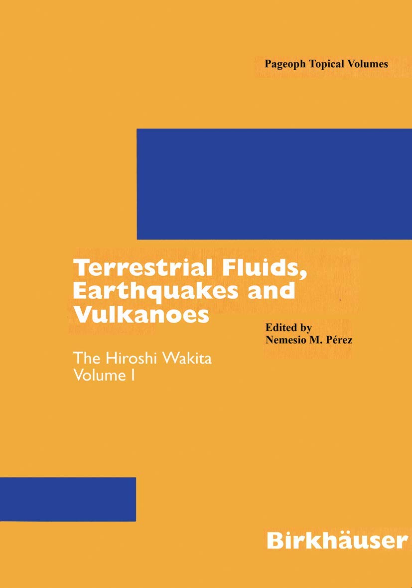 Terrestrial Fluids, Earthquakes and Volcanoes: The Hiroshi Wakita Volume I (Pageoph Topical Volumes),Used
