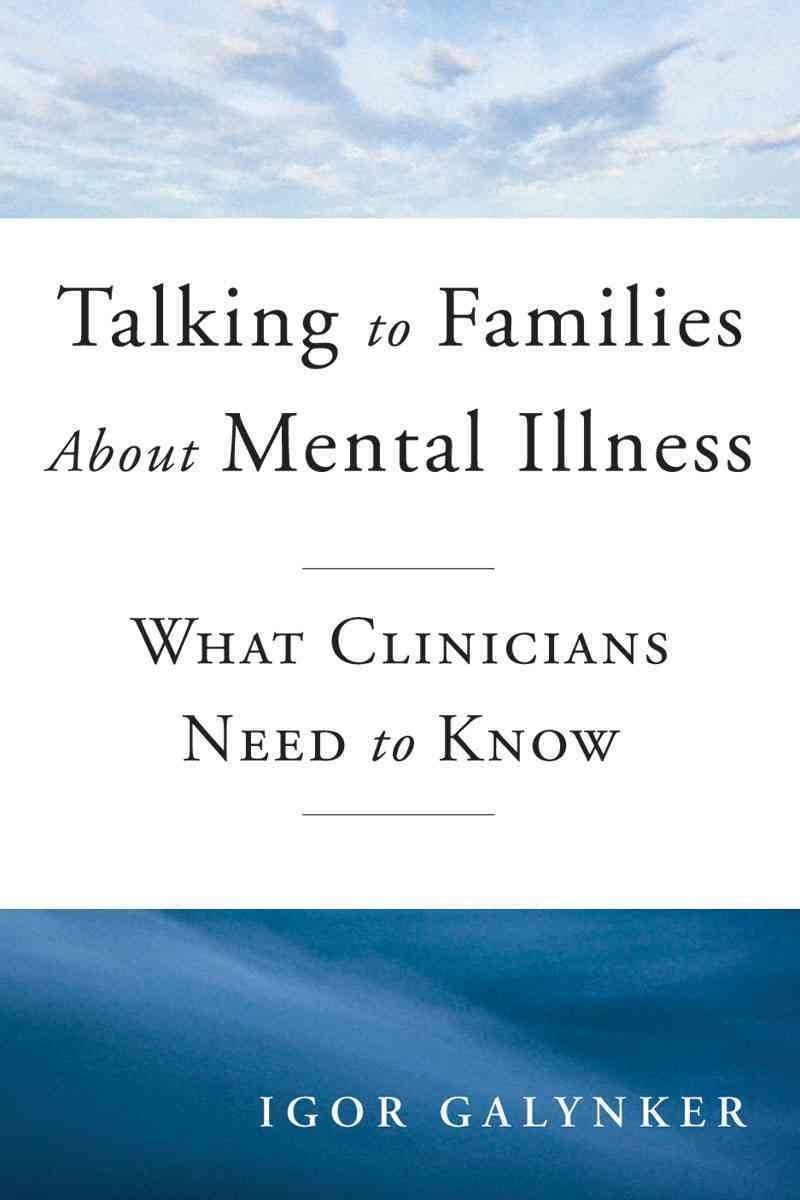 Talking To Families About Mental Illness: What Clinicians Need To Know (Norton Professional Books (Hardcover))