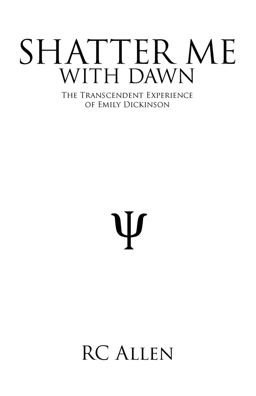 Shatter Me with Dawn: The Transcendent Experience of Emily Dickinson,New