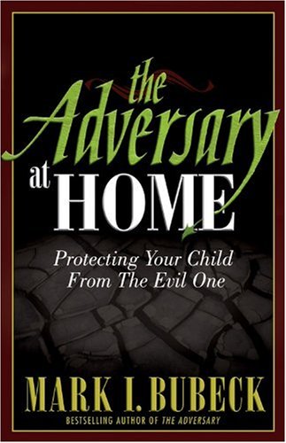 The Adversary At Home: Protecting Your Child From The Evil One,New