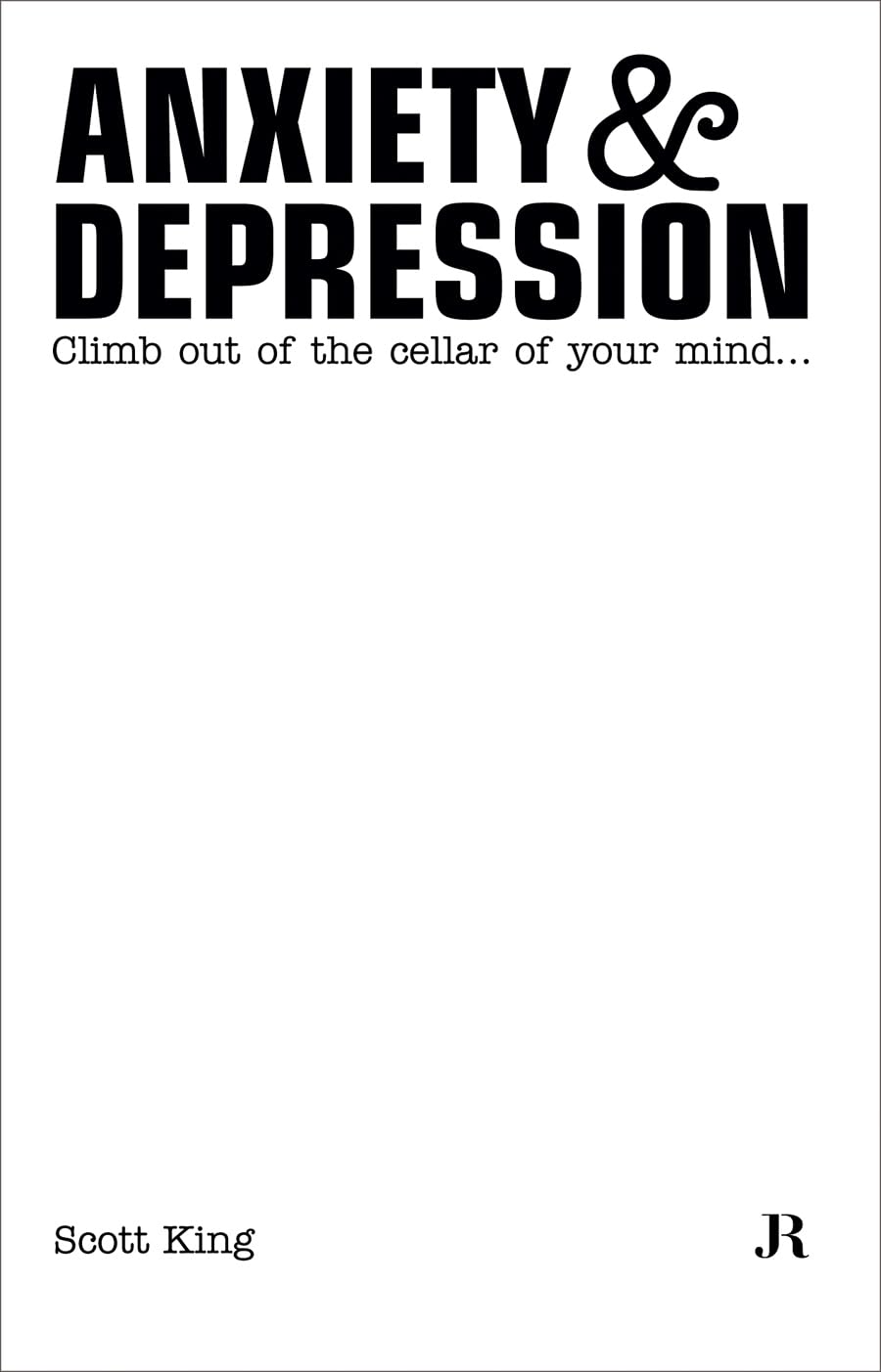 Scott King: Anxiety & Depression: Climb Out of the Cellar of Your Mind (Hapax),Used