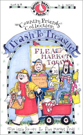 Trash To Treasure: Fun Little Fixups For Flea Market Finds (The Country Friends Collection),Used